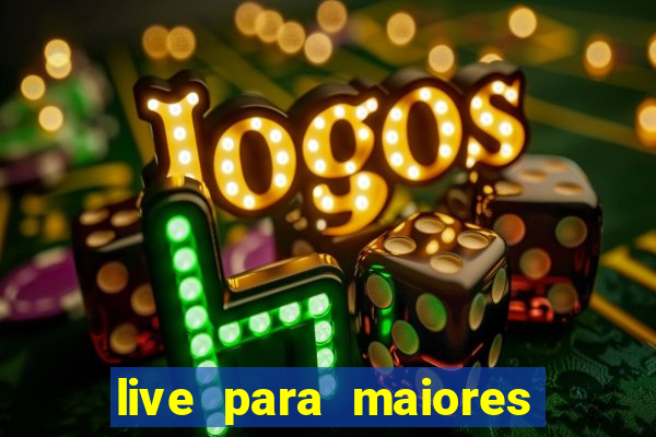 live para maiores de 18